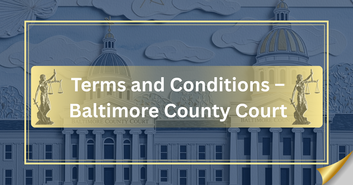 Terms and Conditions – Baltimore County Court